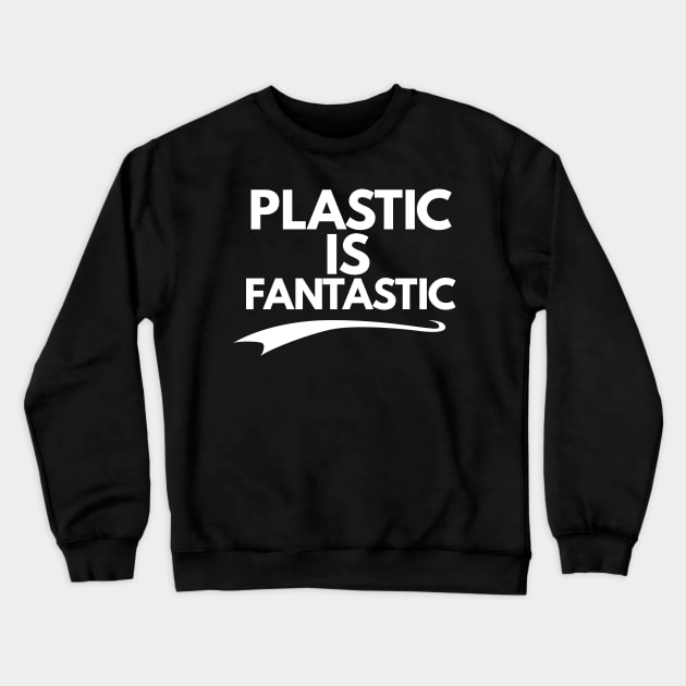 Plastic is Fantastic Crewneck Sweatshirt by FromBerlinGift